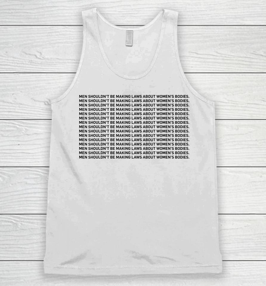Men Shouldn't Be Making Laws About Bodies Unisex Tank Top