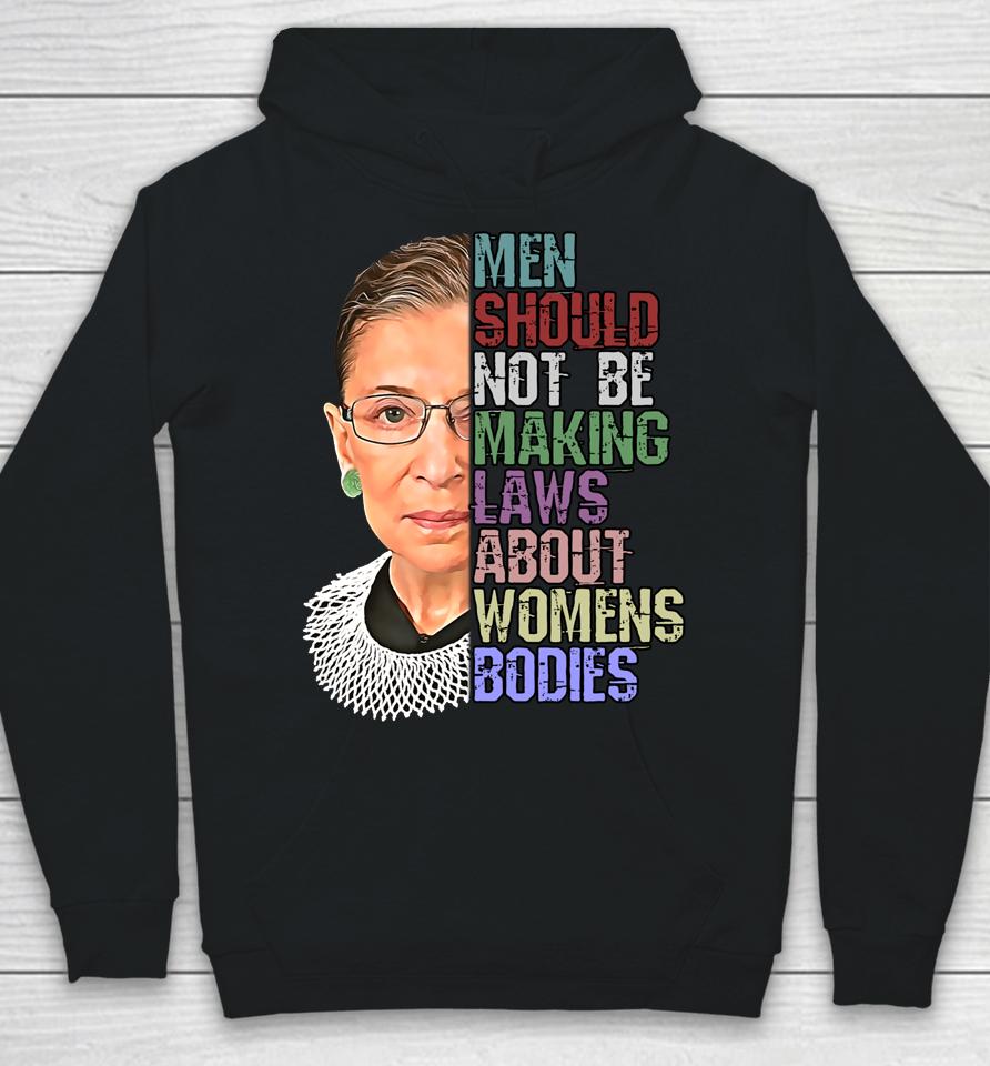 Men Shouldn't Be Making Laws About Women's Bodies Feminist Rbg Hoodie