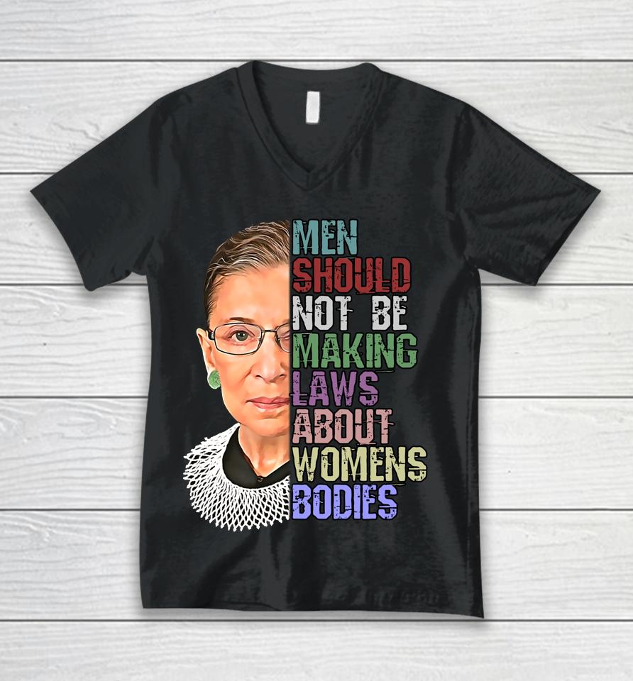Men Shouldn't Be Making Laws About Women's Bodies Feminist Rbg Unisex V-Neck T-Shirt
