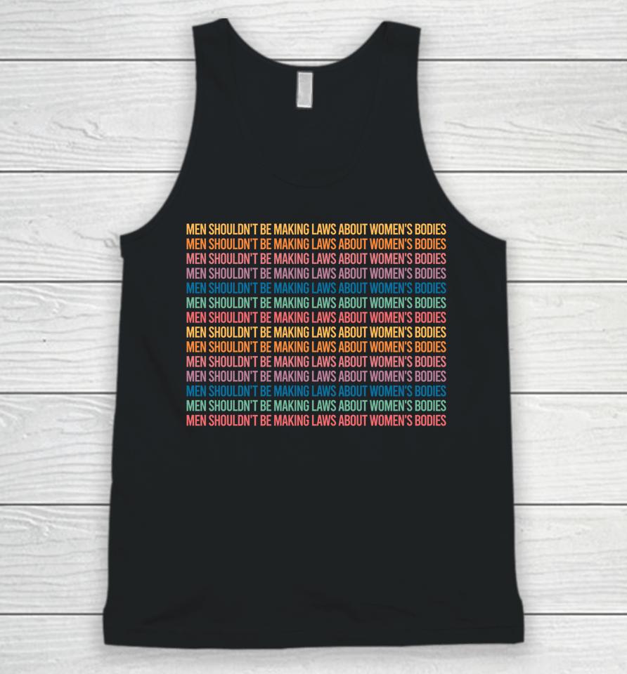 Men Shouldn't Be Making Laws About Women's Bodies Feminist Unisex Tank Top