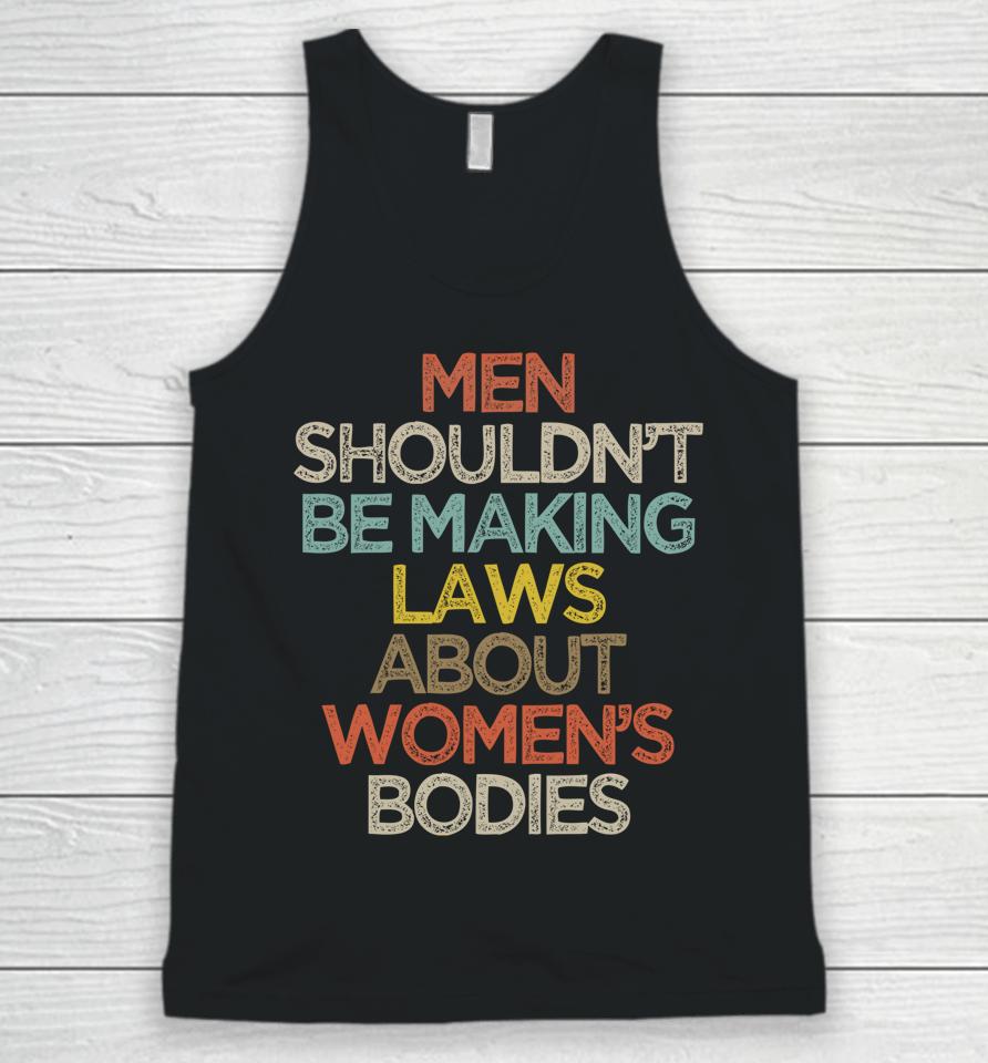Men Shouldn't Be Making Laws About Women's Bodies Unisex Tank Top