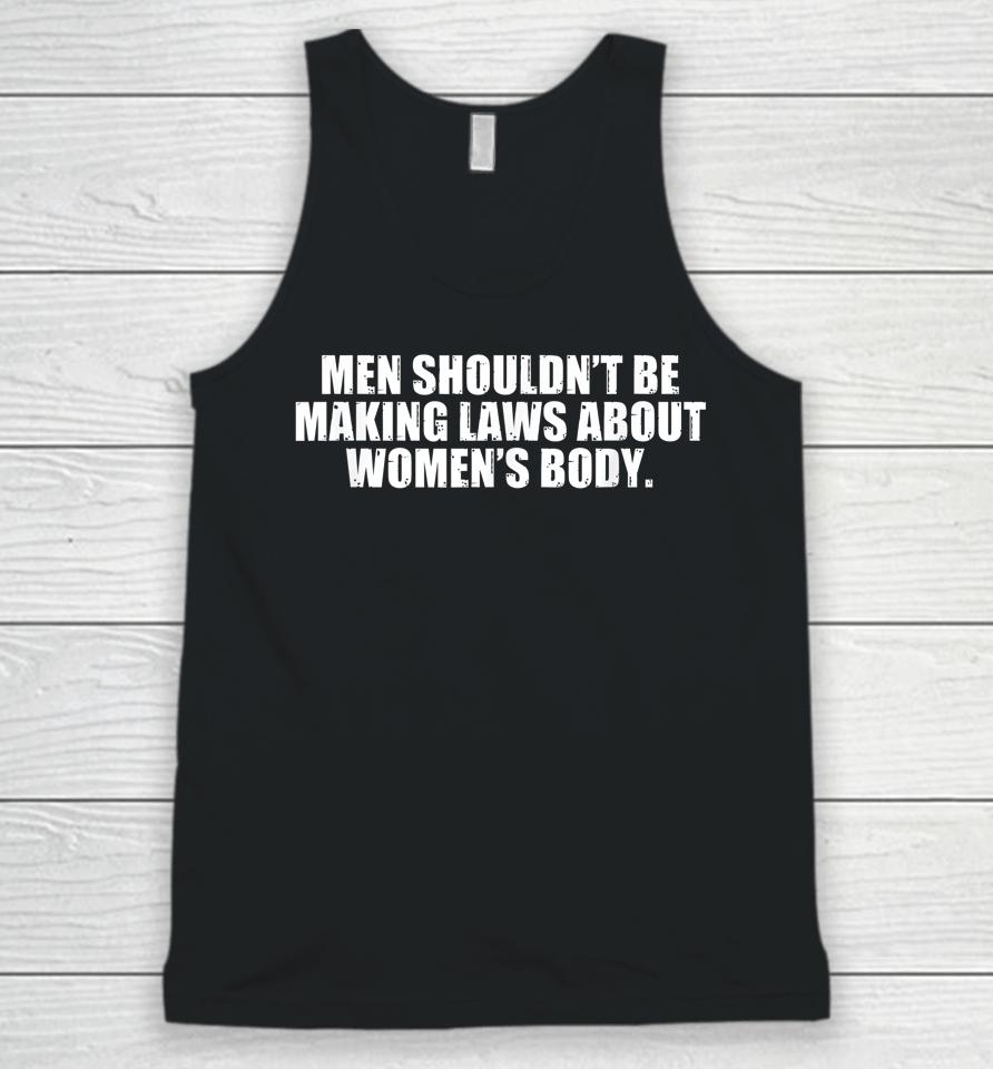 Men Shouldn't Be Making Laws About Women's Body Unisex Tank Top