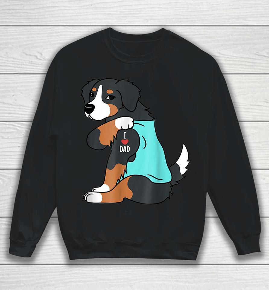 Mens Bernese Mountain Dog I Love Dad Funny Dog Fathers Day Sweatshirt