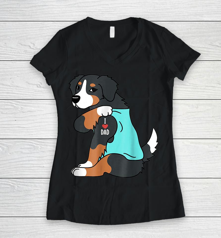 Mens Bernese Mountain Dog I Love Dad Funny Dog Fathers Day Women V-Neck T-Shirt
