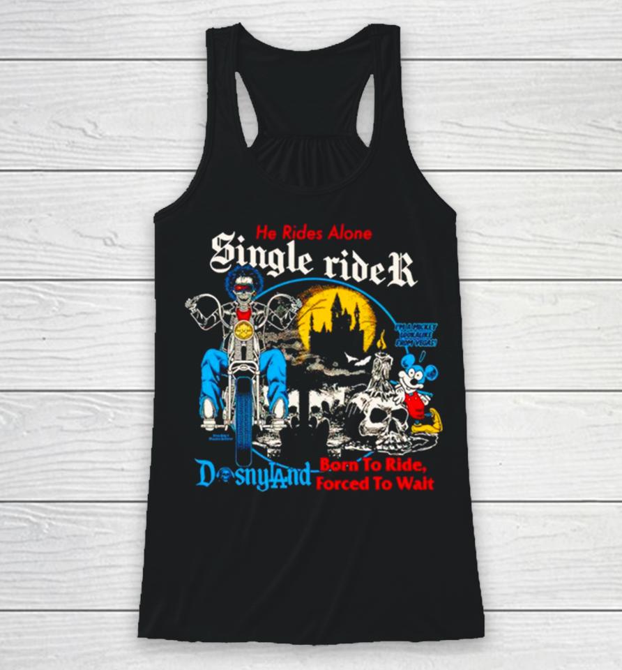 Men’s He Rides Alone Single Rider Disneyland Born To Ride Forced To Wait Racerback Tank
