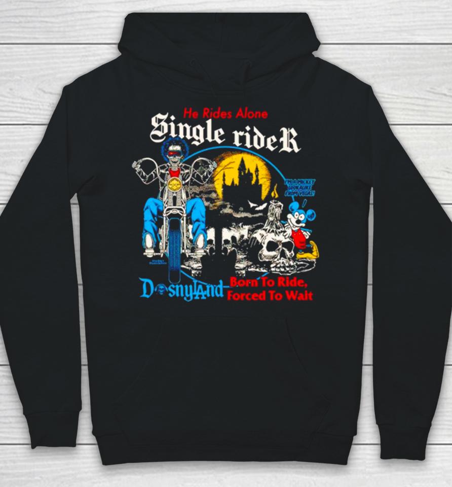 Men’s He Rides Alone Single Rider Disneyland Born To Ride Forced To Wait Hoodie