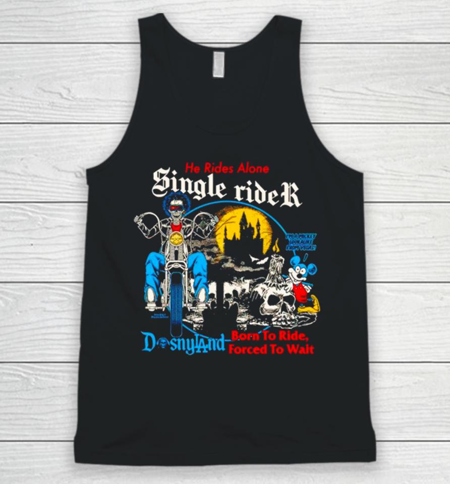 Men’s He Rides Alone Single Rider Disneyland Born To Ride Forced To Wait Unisex Tank Top
