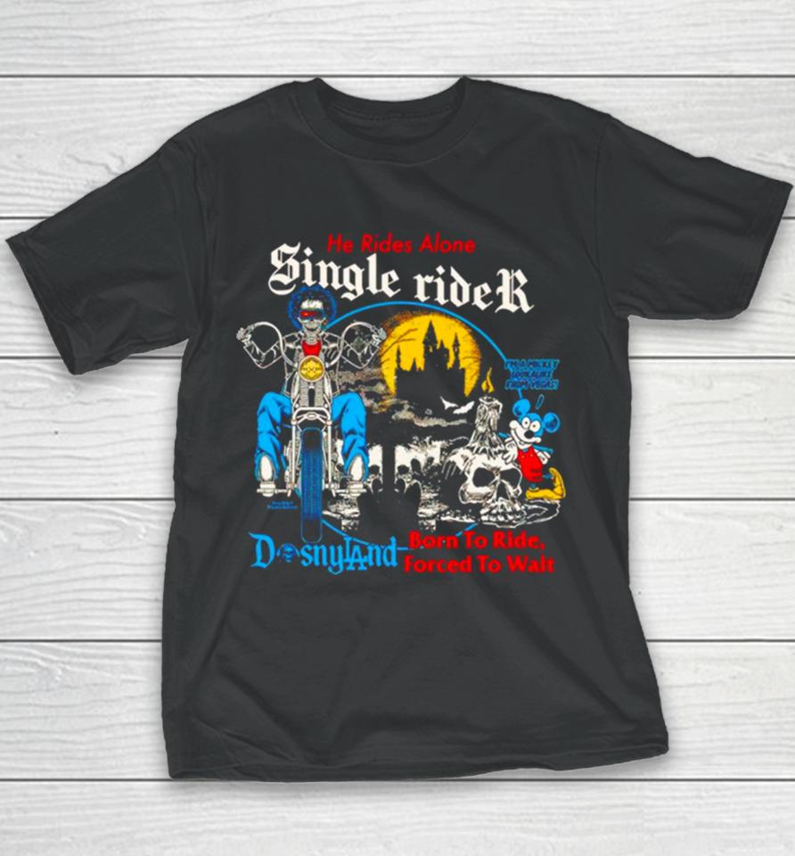 Men’s He Rides Alone Single Rider Disneyland Born To Ride Forced To Wait Youth T-Shirt