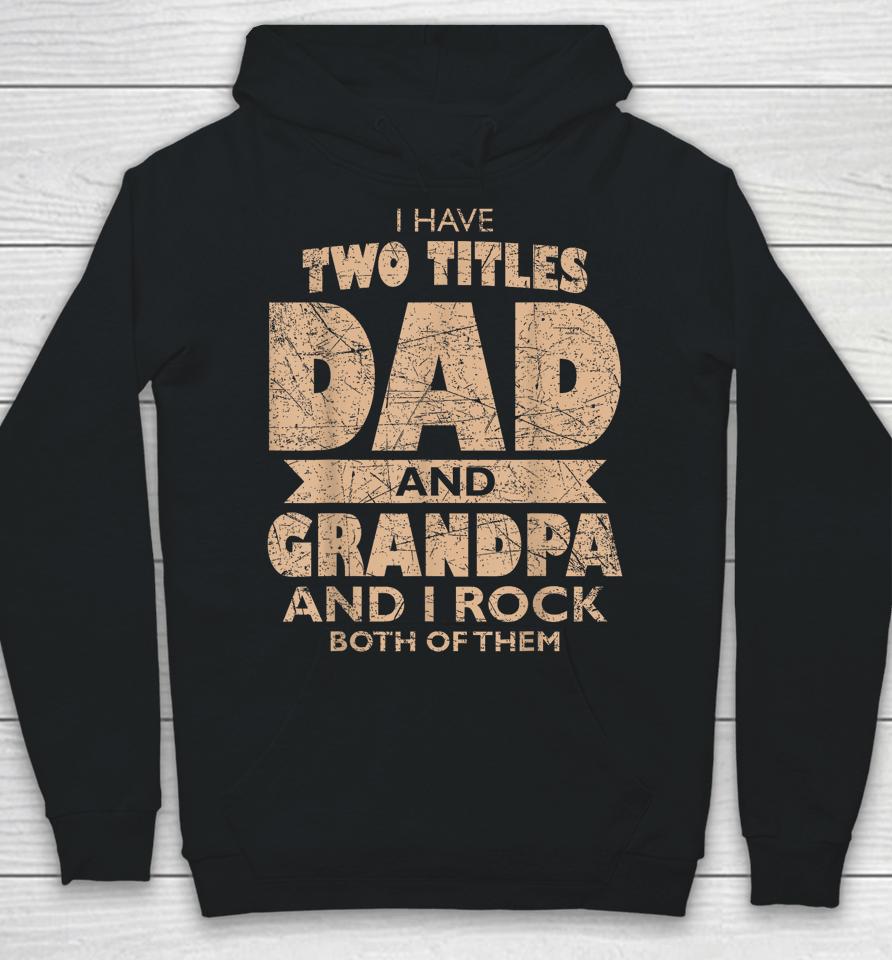 Mens I Have Two Titles Dad And Grandpa Father's Day Best Grandpa Hoodie