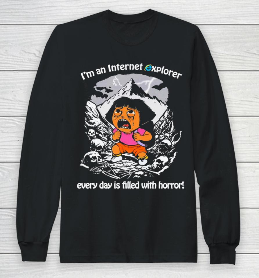 Men’s I’m An Internet Explorer Everyday Is Filled With Horror Long Sleeve T-Shirt