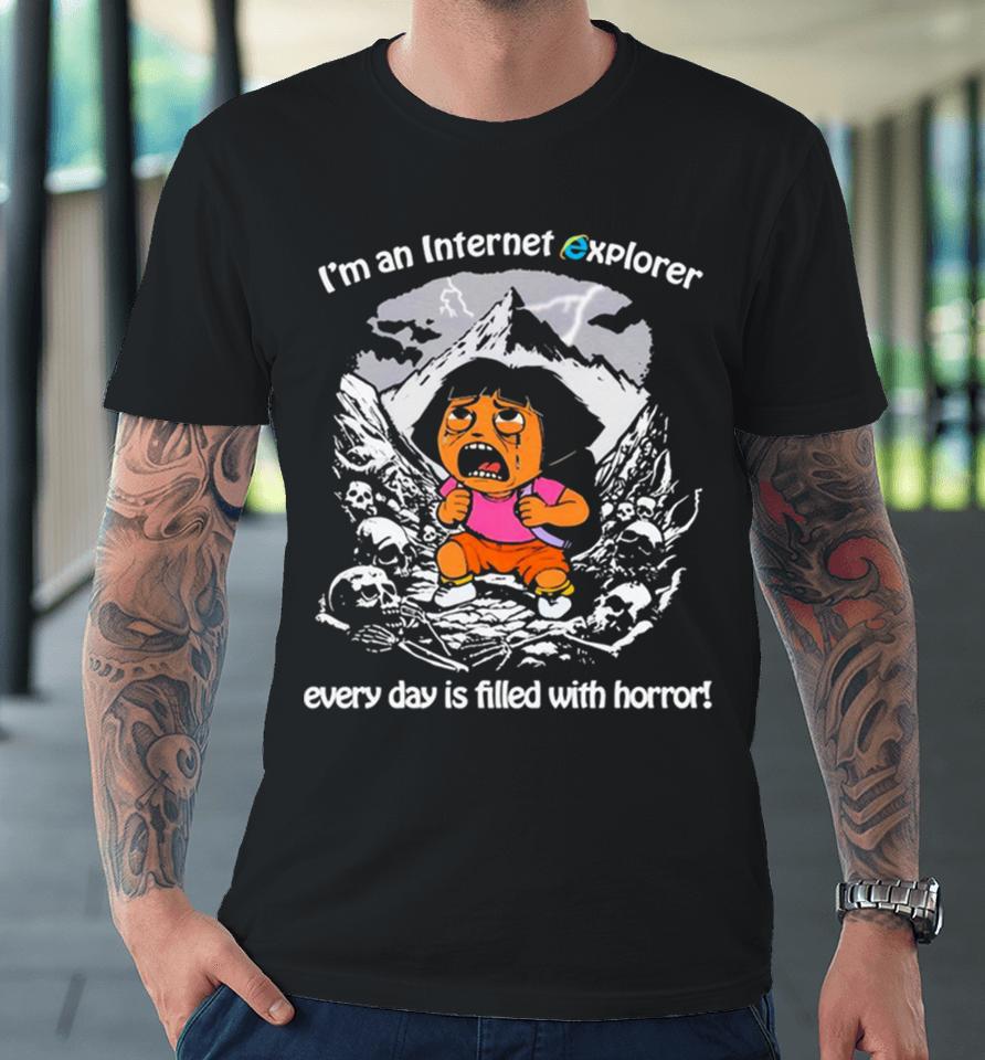 Men’s I’m An Internet Explorer Everyday Is Filled With Horror Premium T-Shirt