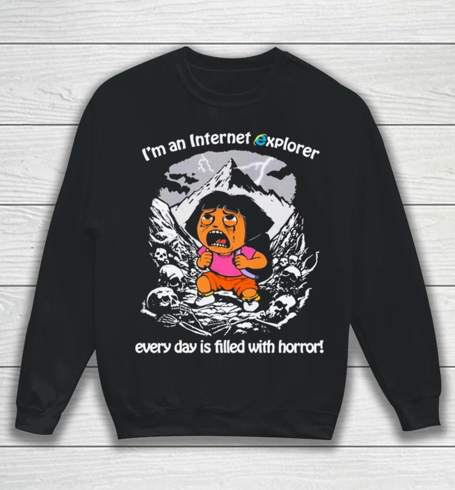 Men’s I’m An Internet Explorer Everyday Is Filled With Horror Sweatshirt