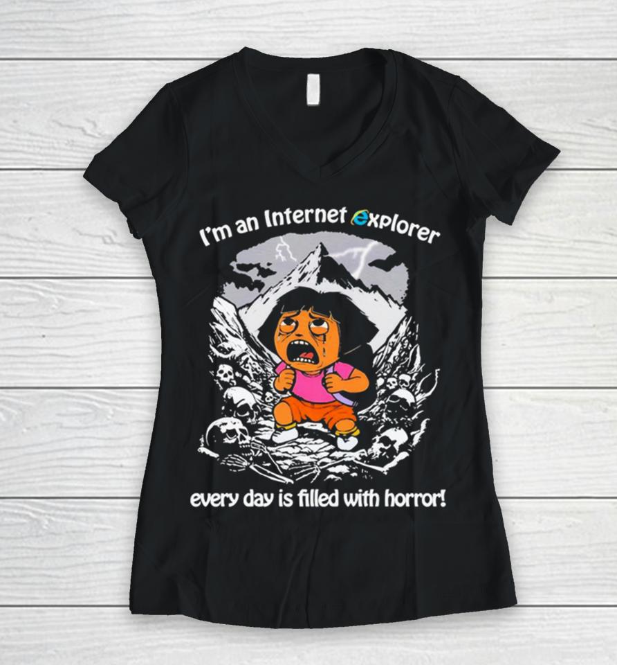 Men’s I’m An Internet Explorer Everyday Is Filled With Horror Women V-Neck T-Shirt