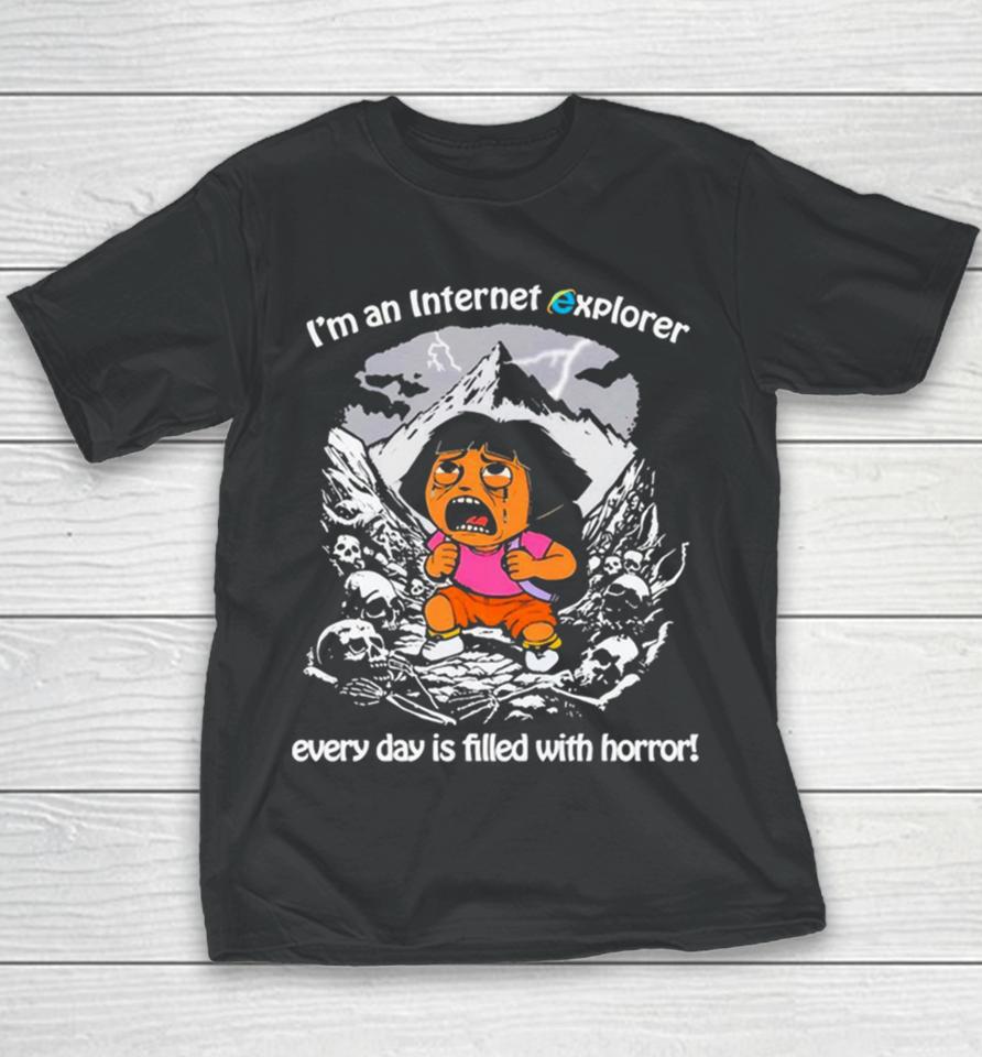 Men’s I’m An Internet Explorer Everyday Is Filled With Horror Youth T-Shirt