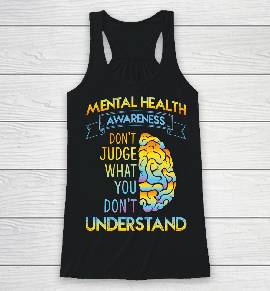 Mental Health Awareness Don't Judge What You Don't Understand Racerback Tank