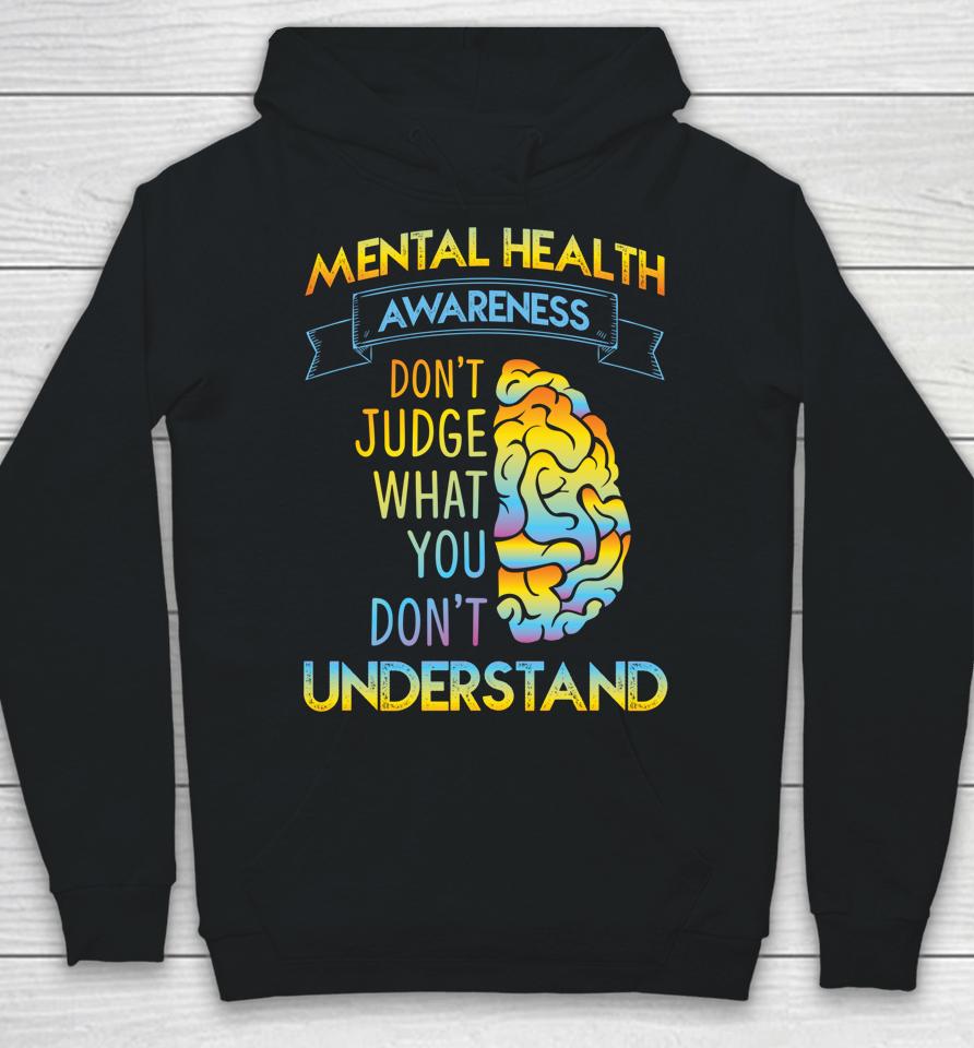 Mental Health Awareness Don't Judge What You Don't Understand Hoodie