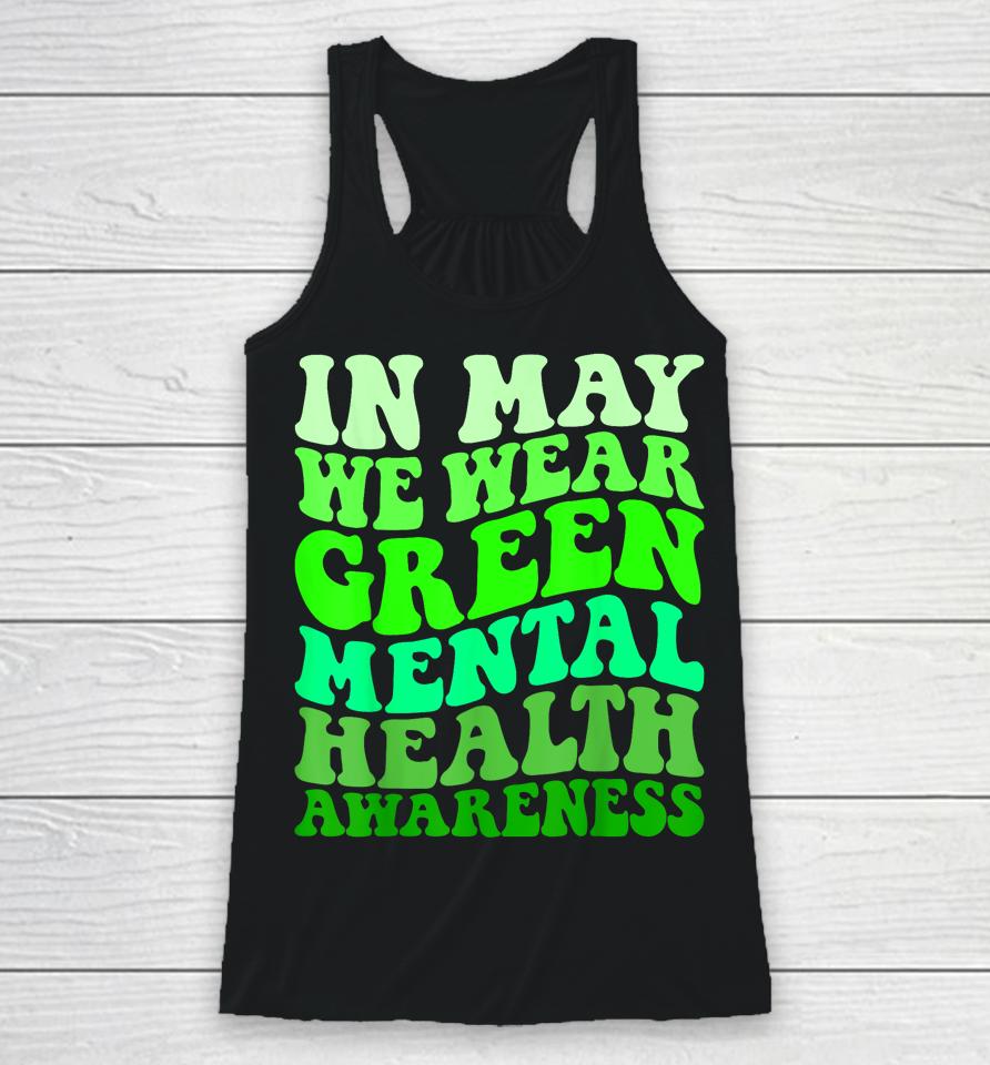 Mental Health Awareness In May We Wear Green Mental Health Racerback Tank