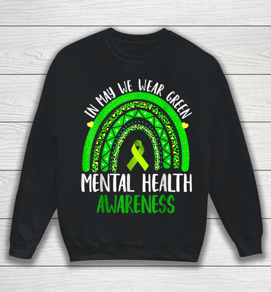 Mental Health Awareness In May We Wear Green Sweatshirt