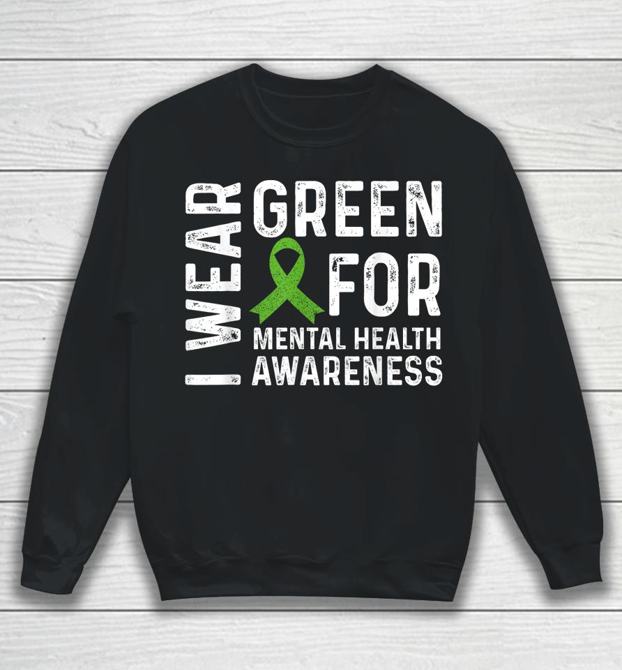 Mental Health Awareness We Wear Green Mental Health Matters Sweatshirt