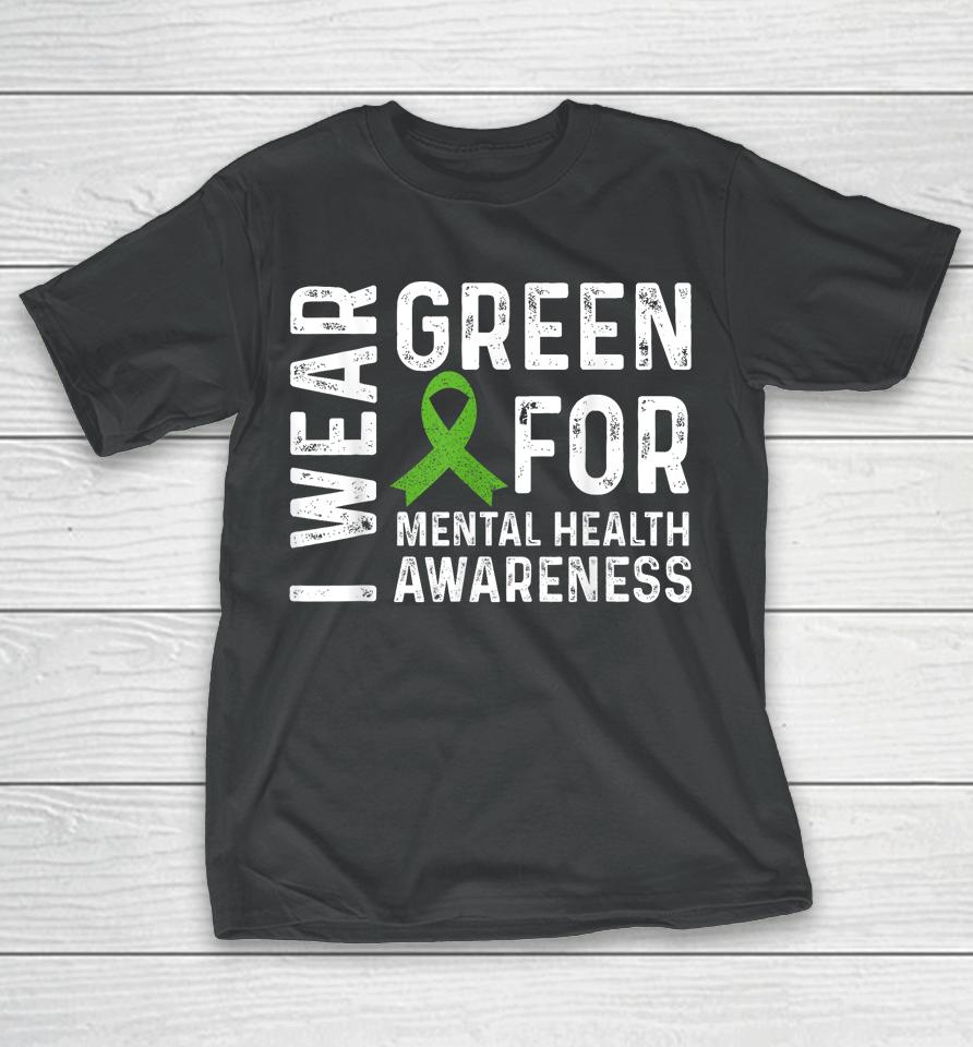 Mental Health Awareness We Wear Green Mental Health Matters T-Shirt