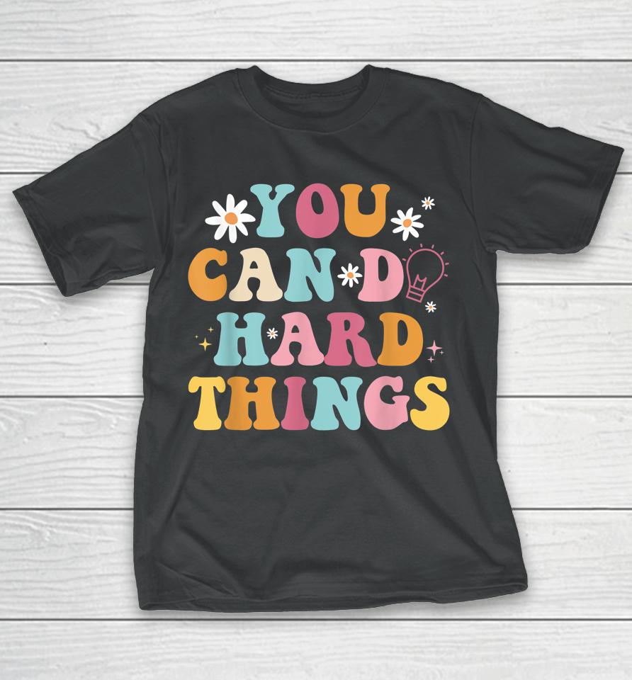 Mental Health Matters Shirt You Can Do Hard Things T-Shirt