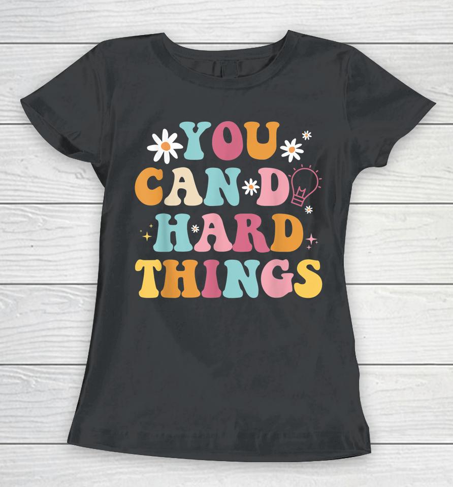 Mental Health Matters Shirt You Can Do Hard Things Women T-Shirt