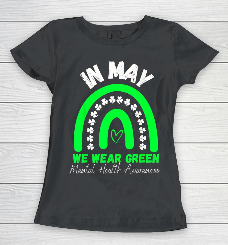 Mental Health Matters We Wear Green Mental Health Awareness Women T-Shirt