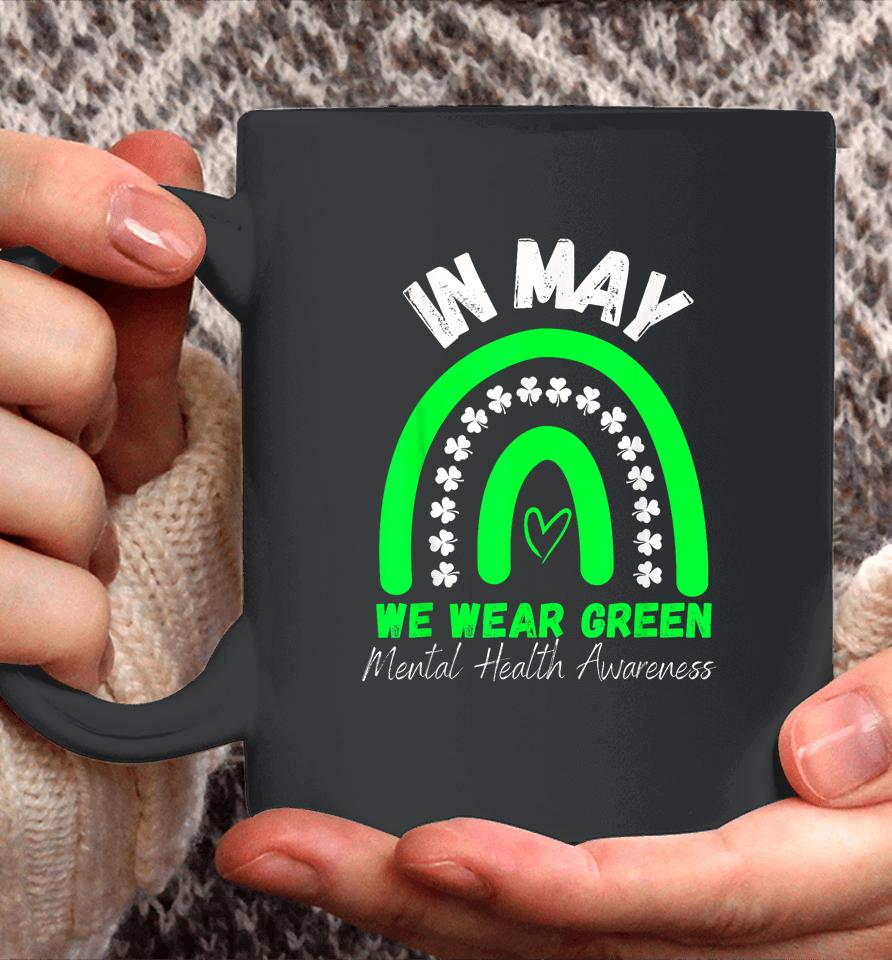 Mental Health Matters We Wear Green Mental Health Awareness Coffee Mug