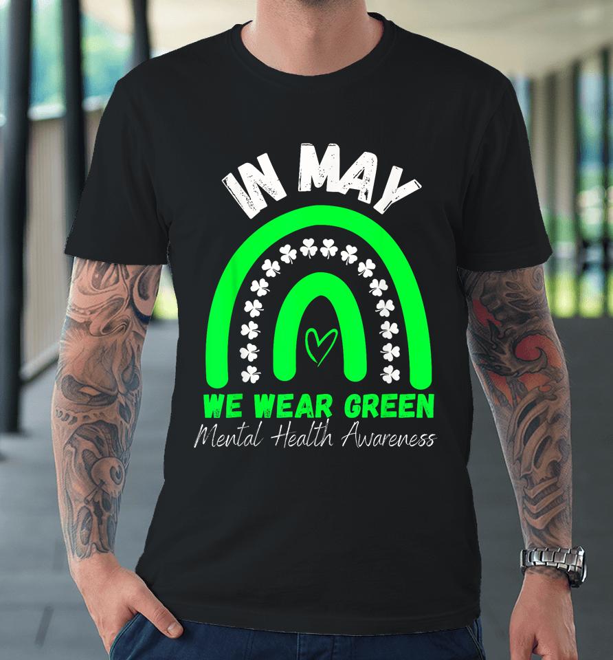 Mental Health Matters We Wear Green Mental Health Awareness Premium T-Shirt