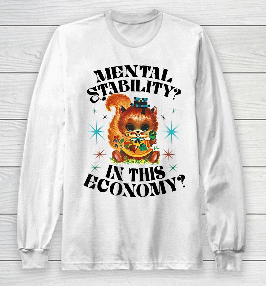 Mental Stability In This Economy Long Sleeve T-Shirt