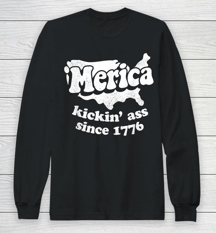 'Merica Kickin' Ass Since 1776, Independence Day Long Sleeve T-Shirt