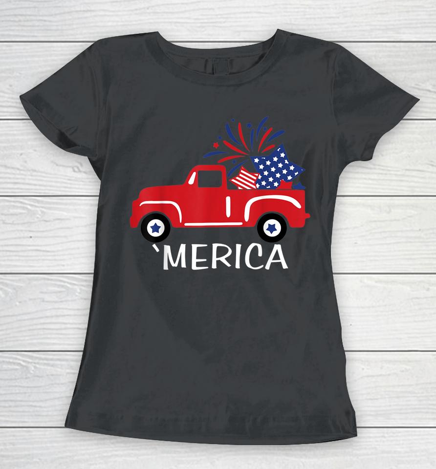 Merica Truck 4Th Of July Boys Girls Men Women Usa Flag Women T-Shirt