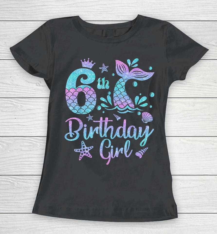 Mermaid Birthday Girl 6 Year Old It's My 6Th Bday Mermaid Women T-Shirt