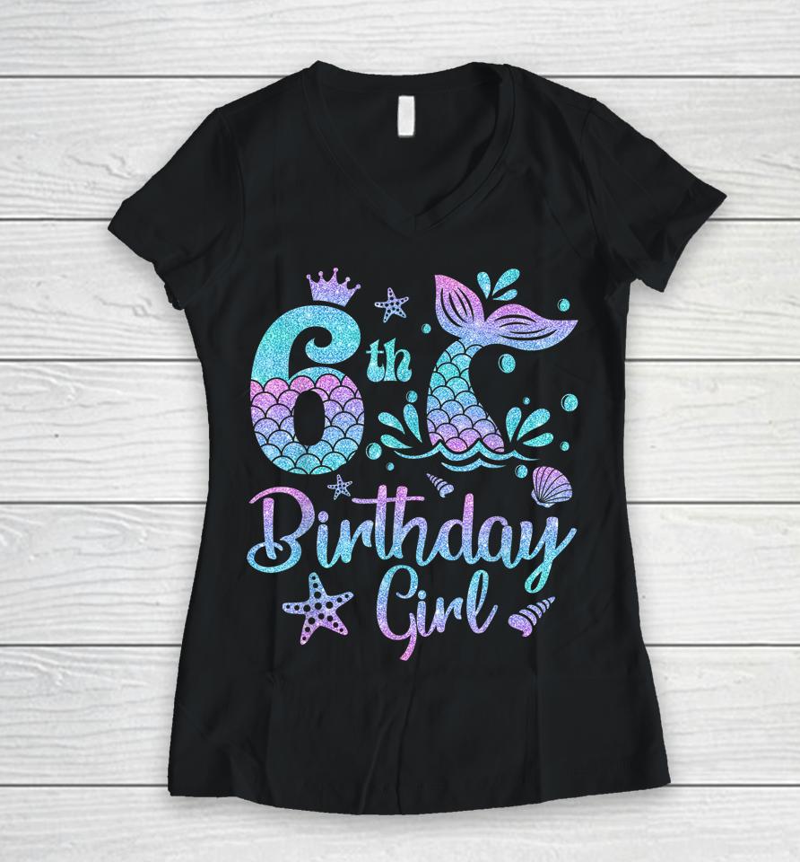 Mermaid Birthday Girl 6 Year Old It's My 6Th Bday Mermaid Women V-Neck T-Shirt