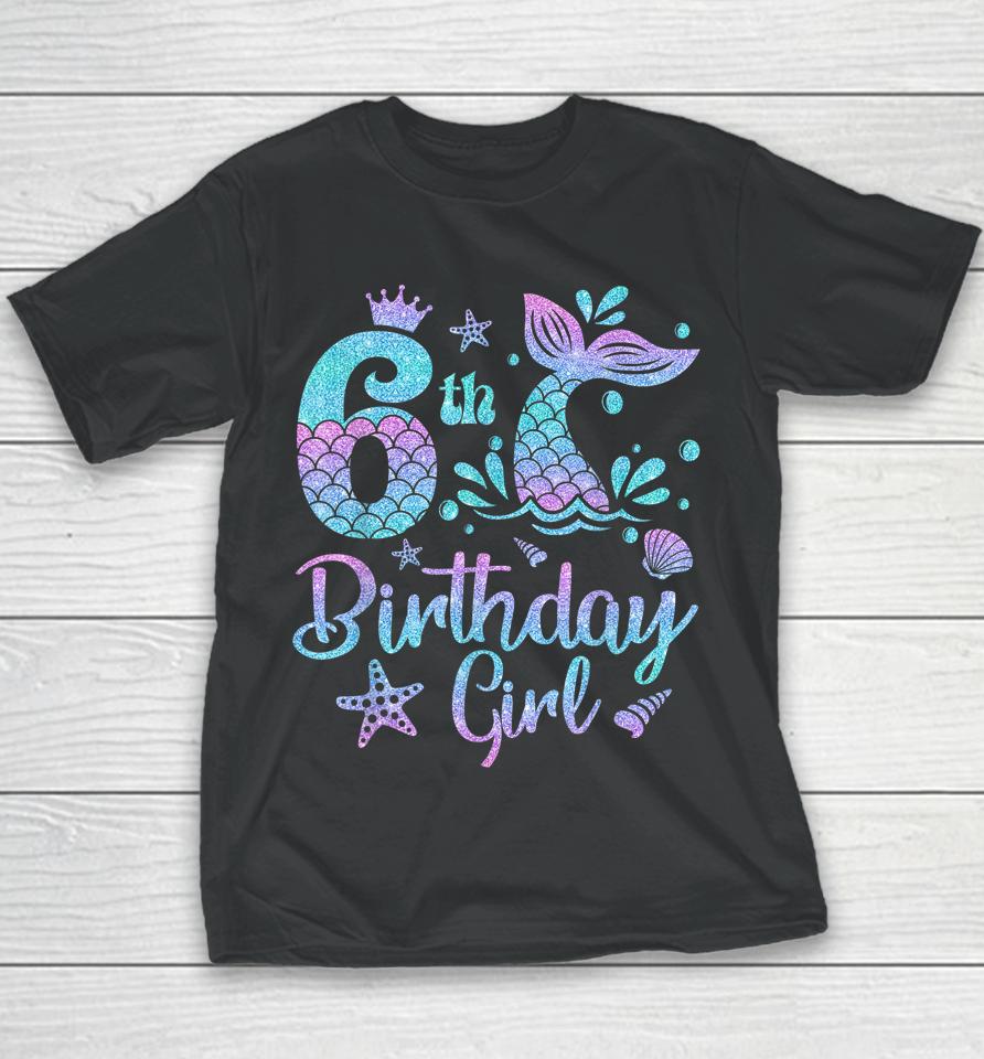 Mermaid Birthday Girl 6 Year Old It's My 6Th Bday Mermaid Youth T-Shirt