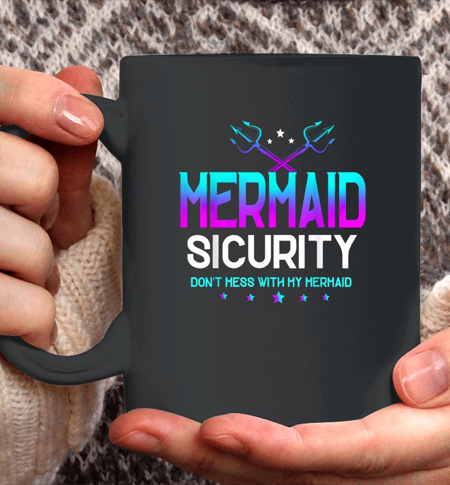 Mermaid Security Don't Mess With My Mermaid Dad Father's Day Coffee Mug
