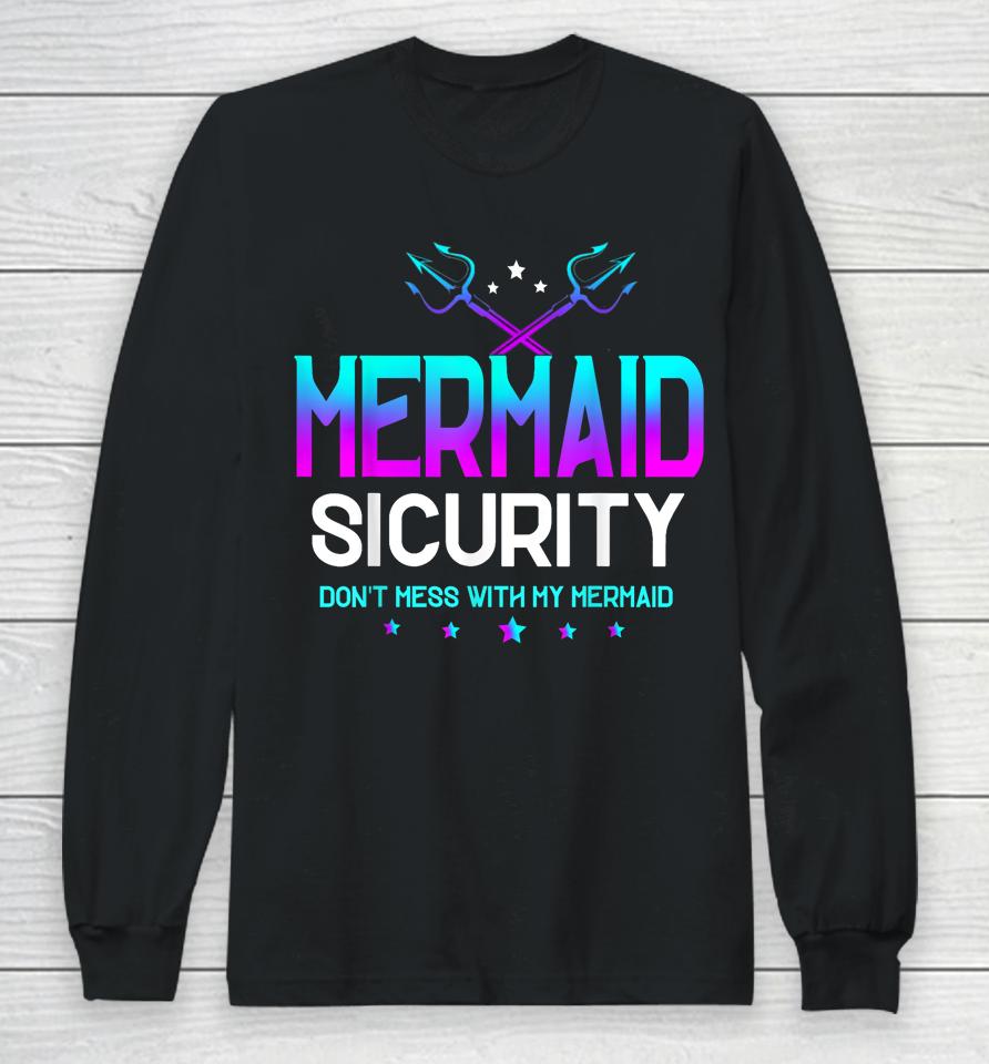 Mermaid Security Don't Mess With My Mermaid Dad Father's Day Long Sleeve T-Shirt