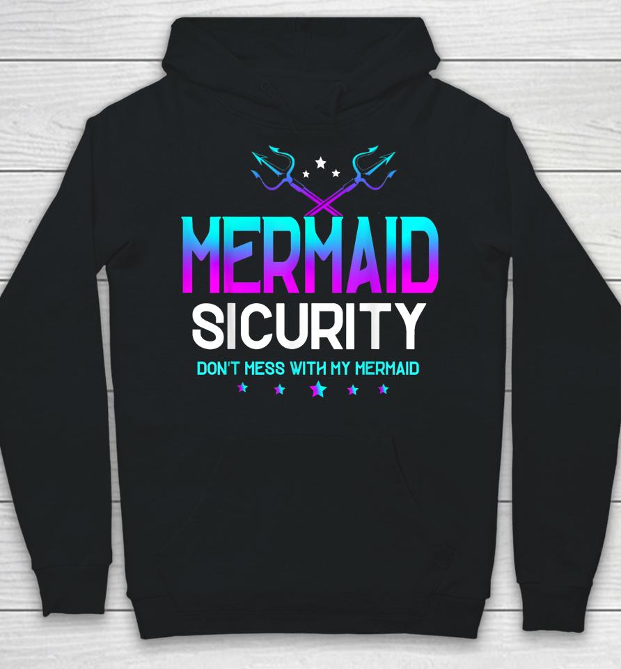 Mermaid Security Don't Mess With My Mermaid Dad Father's Day Hoodie