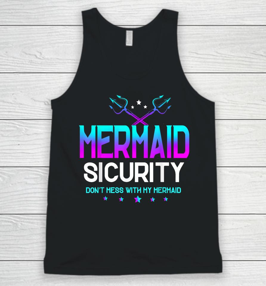 Mermaid Security Don't Mess With My Mermaid Dad Father's Day Unisex Tank Top