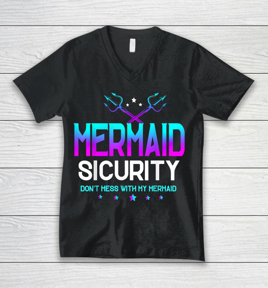 Mermaid Security Don't Mess With My Mermaid Dad Father's Day Unisex V-Neck T-Shirt
