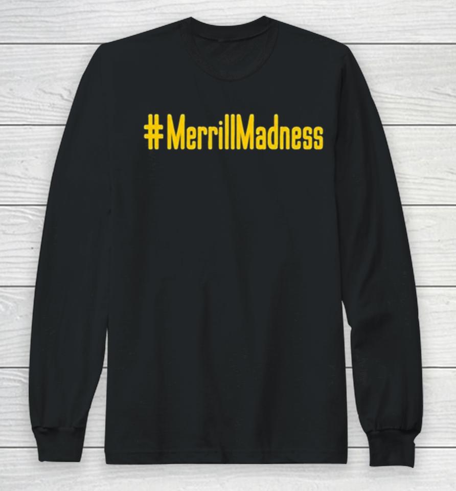 Merrillmadness Long Sleeve T-Shirt