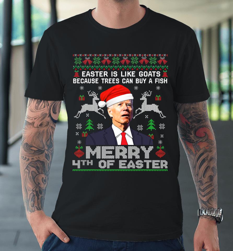 Merry 4Th Of Easter Funny Biden Ugly Christmas Premium T-Shirt