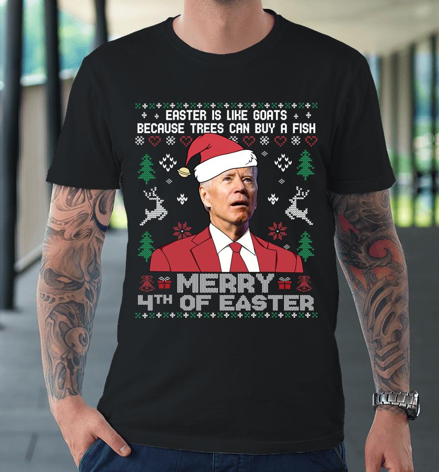 Merry 4Th Of Easter Funny Joe Biden Sweater Ugly Christmas Premium T-Shirt