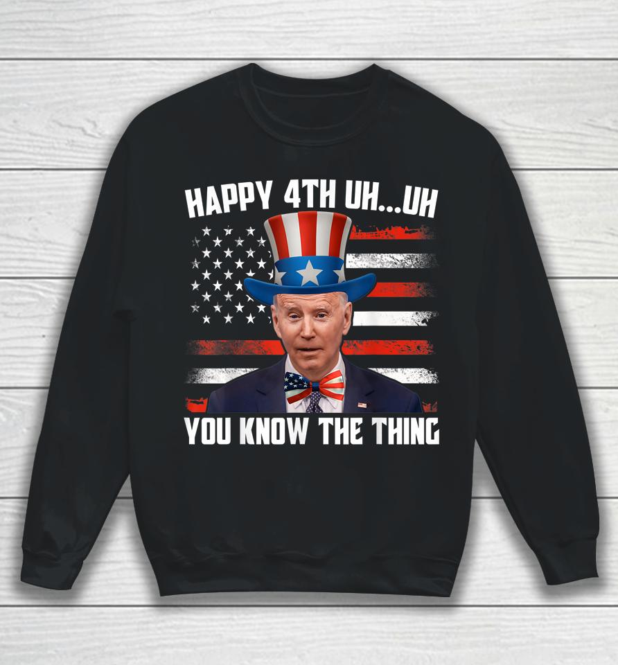 Merry 4Th Of Uh Oh You Know The Thing Confused Joe Biden Sweatshirt