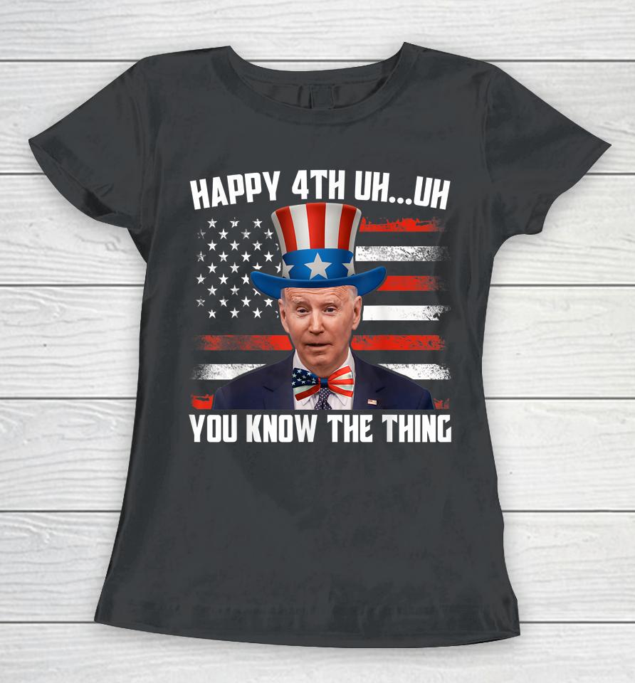 Merry 4Th Of Uh Oh You Know The Thing Confused Joe Biden Women T-Shirt