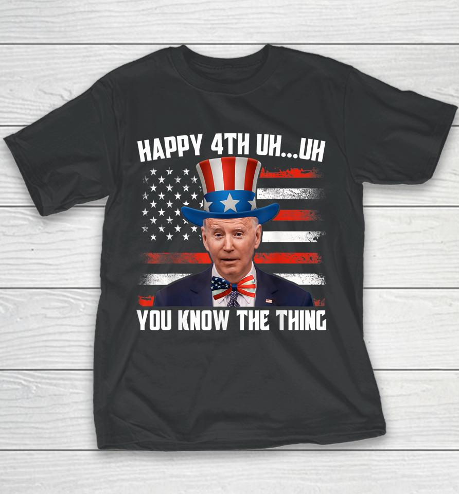 Merry 4Th Of Uh Oh You Know The Thing Confused Joe Biden Youth T-Shirt