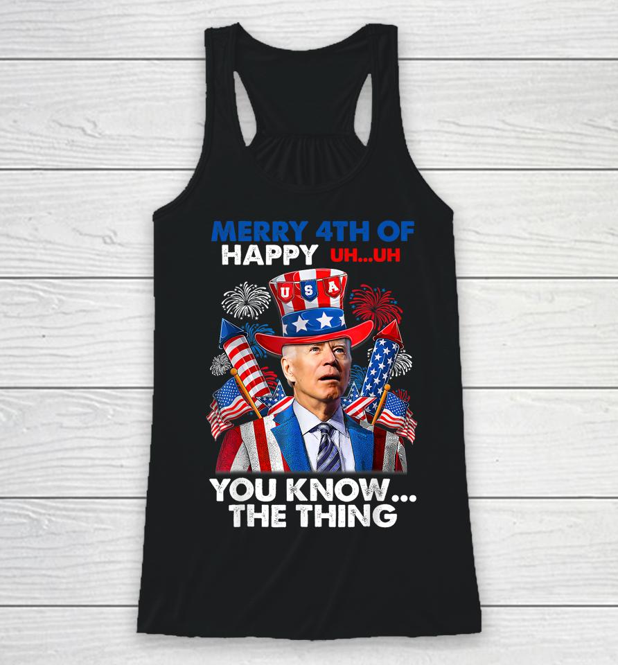 Merry 4Th Of You Know The Thing Funny Joe Biden 4Th Of July Racerback Tank