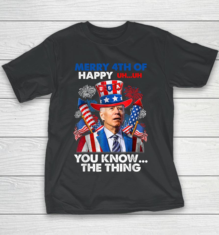 Merry 4Th Of You Know The Thing Funny Joe Biden 4Th Of July Youth T-Shirt