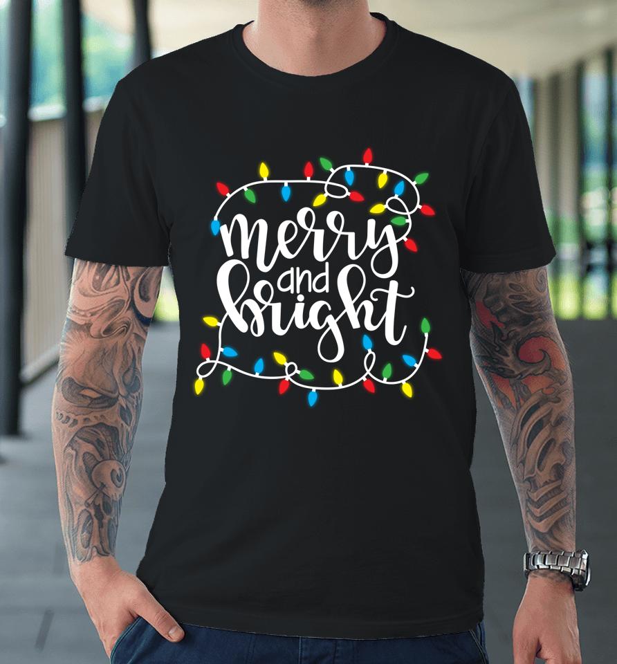 Merry And Bright Christmas Lights Xmas Holiday Premium T-Shirt