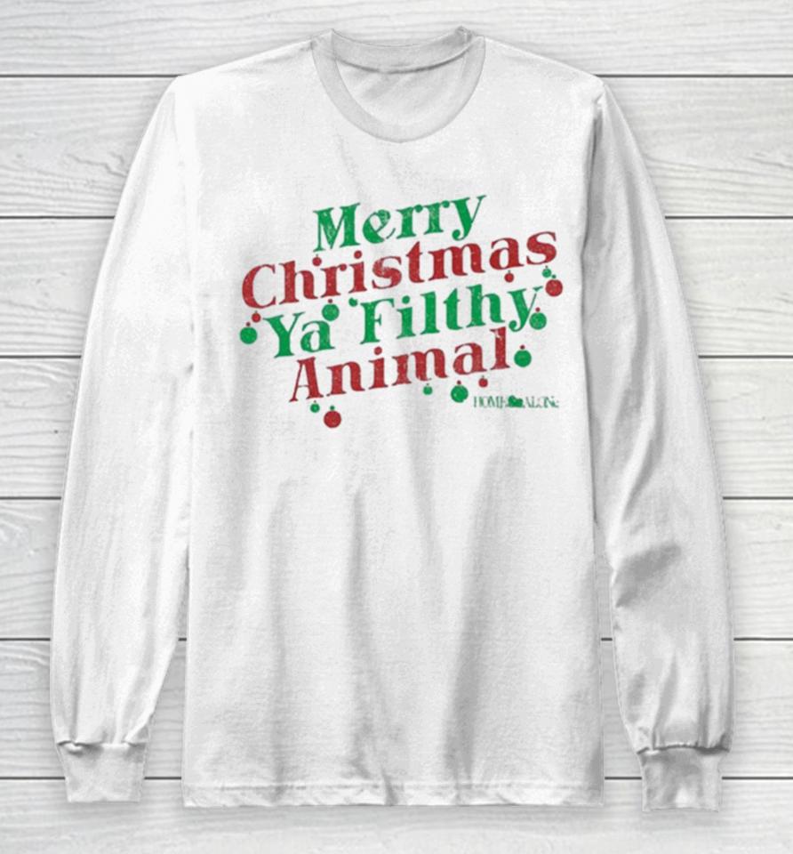 Merry Christmas Ya Filthy Animal Home Alone Long Sleeve T-Shirt